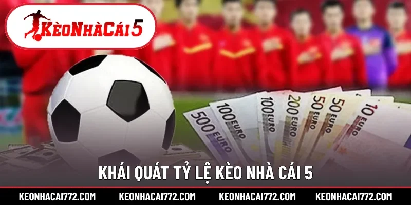 Khái quát tỷ lệ kèo nhà cái 5