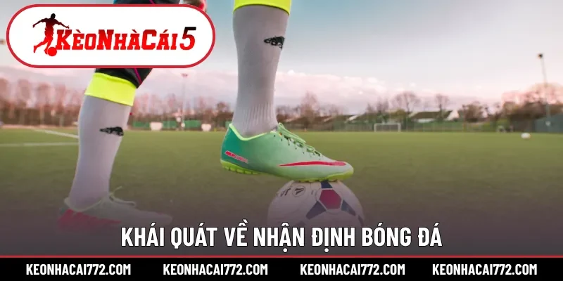Khái quát về nhận định bóng đá