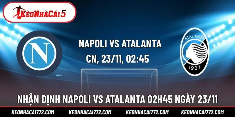 Nhận Định Napoli vs Atalanta 02h45 23/11/2025 Tại Serie A