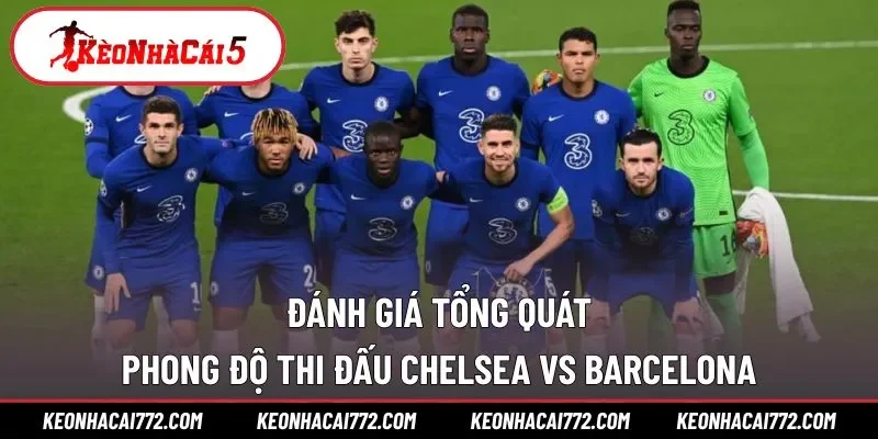 Phong độ thi đấu của Chelsea vs Barcelona