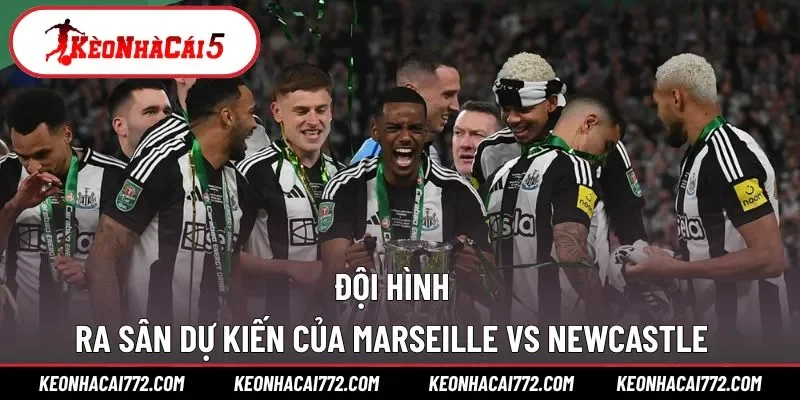 Đội hình ra sân dự kiến Marse - Newca