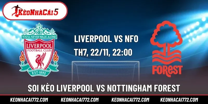 Soi Kèo Liverpool vs Nottingham Forest 22h00 ngày 22/11