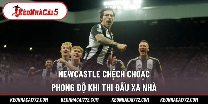 Newcastle chệch choạc phong độ khi thi đấu xa nhà