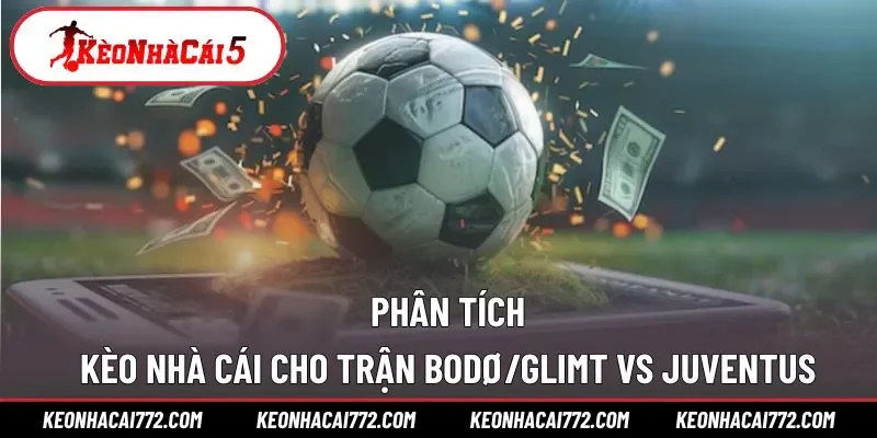 Phân tích kèo nhà cái cho trận Bodø/Glimt vs Juventus