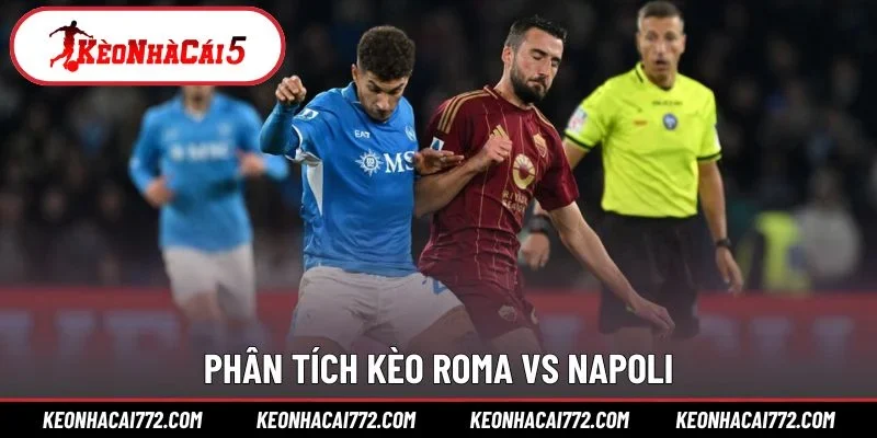 Phân tích kèo Roma vs Napoli