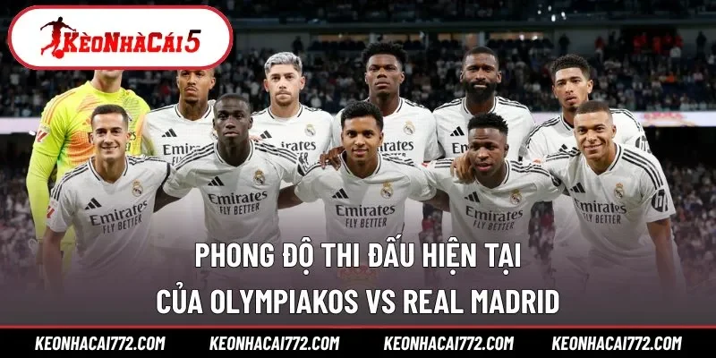 Phong độ thi đấu hiện tại của Olympiakos vs Real Madrid
