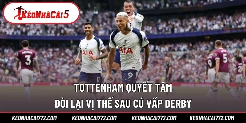 Tottenham quyết tâm đòi lại vị thế sau cú vấp derby