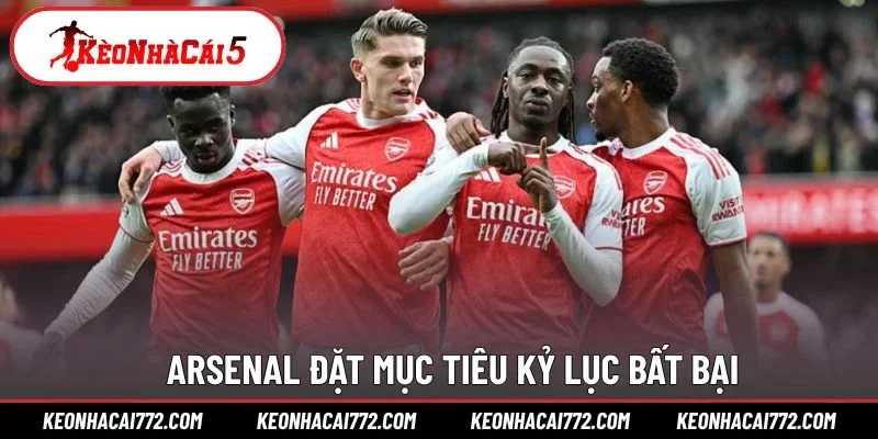Arsenal đặt mục tiêu kỷ lục bất bại