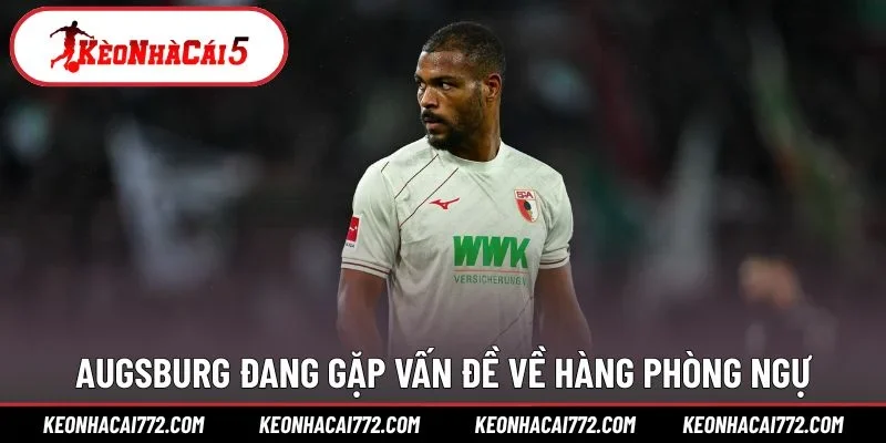 Augsburg đang gặp vấn đề về hàng phòng ngự