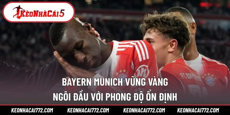 Bayern Munich vững vàng ngôi đầu với phong độ ổn định