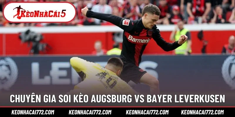Chuyên gia soi kèo Augsburg vs Bayer Leverkusen