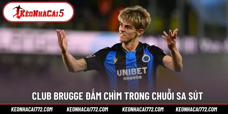 Club Brugge đắm chìm trong chuỗi sa sút