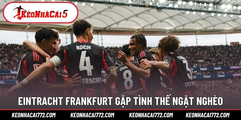 Eintracht Frankfurt gặp tình thế ngặt nghèo