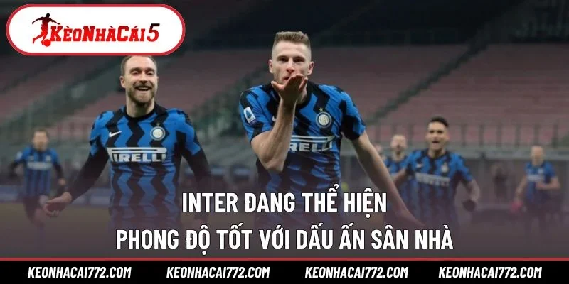 Inter đang thể hiện phong độ tốt với dấu ấn sân nhà