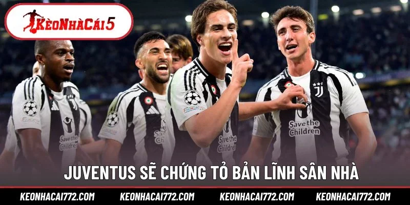 Juventus sẽ chứng tỏ bản lĩnh sân nhà