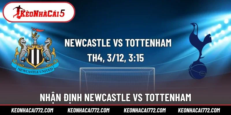 Nhận Định Newcastle Vs Tottenham 3h15 Ngày 3/12 Ngoại Hạng Anh
