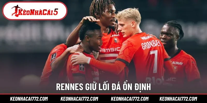 Rennes giữ lối đá ổn định