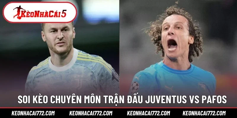 Soi kèo chuyên môn trận đấu Juventus vs Pafos