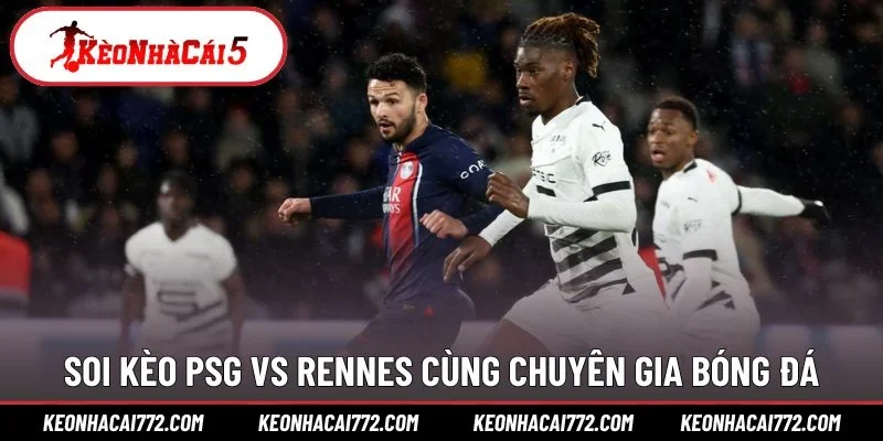Soi kèo PSG vs Rennes cùng chuyên gia bóng đá