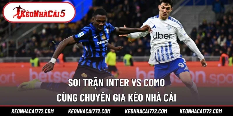 Soi trận Inter vs Como cùng chuyên gia kèo nhà cái